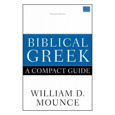 "Biblical Greek: A Compact Guide: Second Edition" - "" ("Mounce William D.")