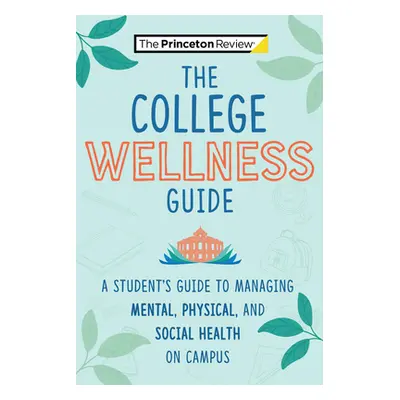 "The College Wellness Guide: A Student's Guide to Managing Mental, Physical, and Social Health o