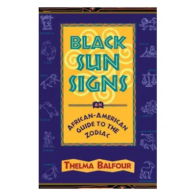 "Black Sun Signs: An African-American Guide to the Zodiac" - "" ("Balfour Thelma")