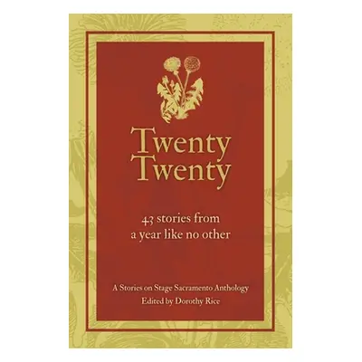 "Twenty Twenty: A Stories on Stage Sacramento Anthology" - "" ("Rice Dorothy")