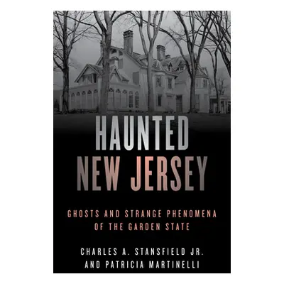 "Haunted New Jersey: Ghosts and Strange Phenomena of the Garden State" - "" ("Martinelli Patrici