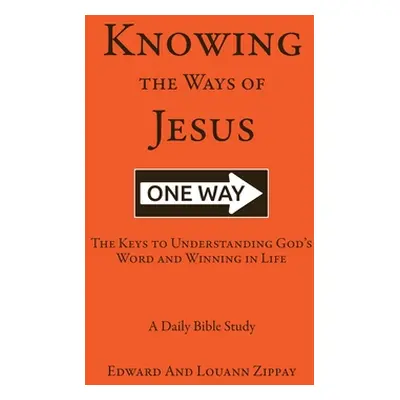 "Knowing The Ways Of Jesus: The Keys to Understanding God's Word and Winning in Life" - "" ("Zip