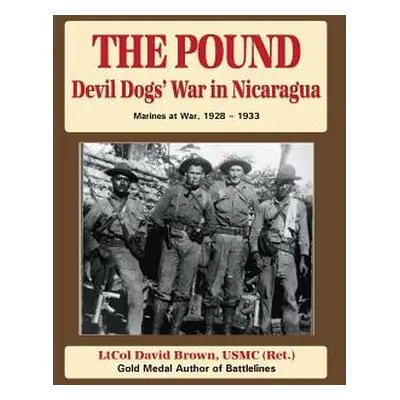 "The Pound: Devil Dog's War in Nicaragua" - "" ("Brown Ltcol David B.")