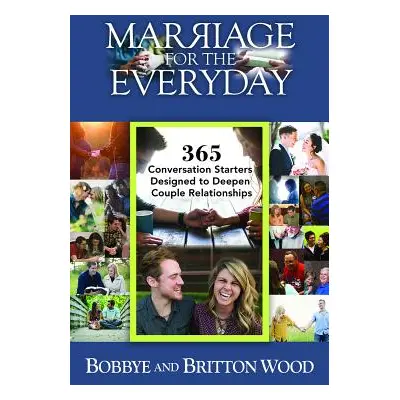 "Marriage for the Everyday: 365 Conversation Starters Designed to Deepen Couple Relationships" -