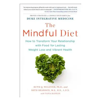 "The Mindful Diet: How to Transform Your Relationship with Food for Lasting Weight Loss and Vibr