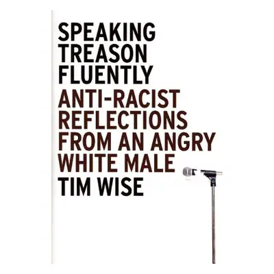 "Speaking Treason Fluently: Anti-Racist Reflections from an Angry White Male" - "" ("Wise Tim")