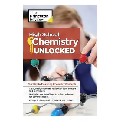 "High School Chemistry Unlocked: Your Key to Understanding and Mastering Complex Chemistry Conce