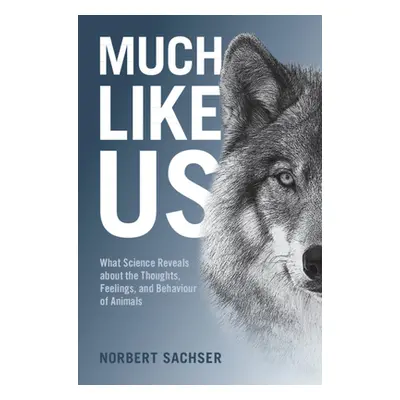 "Much Like Us: What Science Reveals about the Thoughts, Feelings, and Behaviour of Animals" - ""