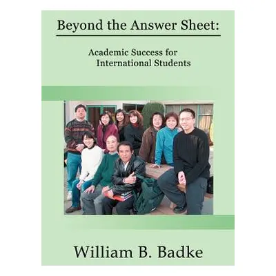 "Beyond the Answer Sheet: Academic Success for International Students" - "" ("Badke William B.")