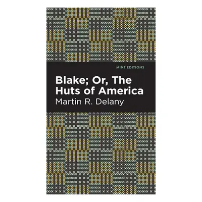 "Blake; Or, the Huts of America" - "" ("Delany Martin R.")