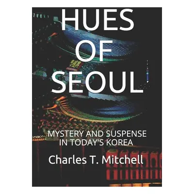 "Hues of Seoul: Mystery and Suspense in Today's Korea" - "" ("Mitchell Charles T.")