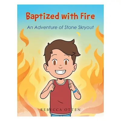 "Baptized with Fire: An Adventure of Stone Skryout" - "" ("Otten Rebecca")