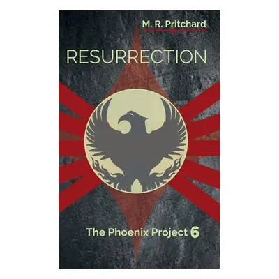 "Resurrection (The Phoenix Project Book Six)" - "" ("Pritchard M. R.")