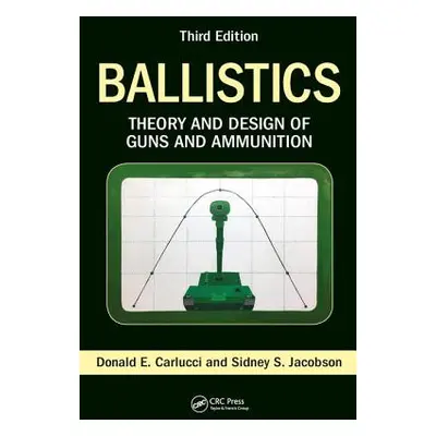 "Ballistics: Theory and Design of Guns and Ammunition, Third Edition" - "" ("Carlucci Donald E."