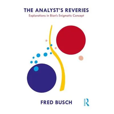 "The Analyst's Reveries: Explorations in Bion's Enigmatic Concept" - "" ("Busch Fred")