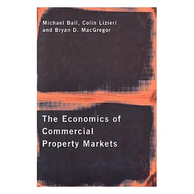 "The Economics of Commercial Property Markets" - "" ("Ball Michael")