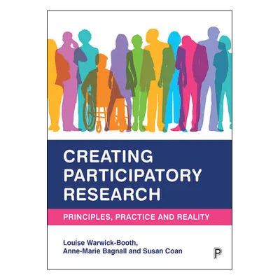 "Creating Participatory Research: Principles, Practice and Reality" - "" ("Warwick-Booth Louise"