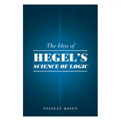 "The Idea of Hegel's Science of Logic" - "" ("Rosen Stanley")