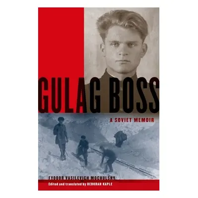 "Gulag Boss: A Soviet Memoir" - "" ("Mochulsky Fyodor Vasilevich")