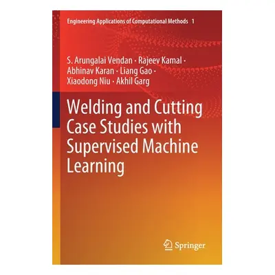 "Welding and Cutting Case Studies with Supervised Machine Learning" - "" ("Vendan S. Arungalai")