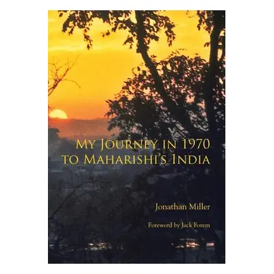 "My Journey in 1970 to Maharishi's India" - "" ("Miller Jonathan L.")