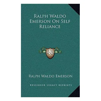 "Ralph Waldo Emerson on Self Reliance" - "" ("Emerson Ralph Waldo")