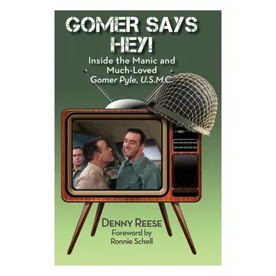 "Gomer Says Hey! Inside the Manic and Much-Loved Gomer Pyle, U.S.M.C. (hardback)" - "" ("Reese D