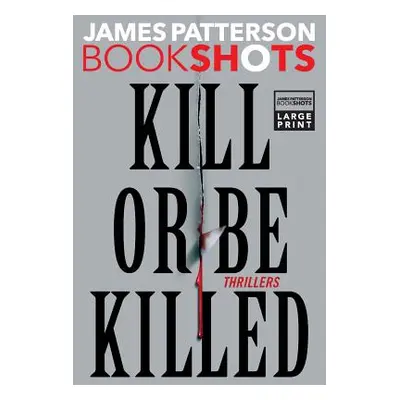 "Kill or Be Killed: Thrillers" - "" ("Patterson James")