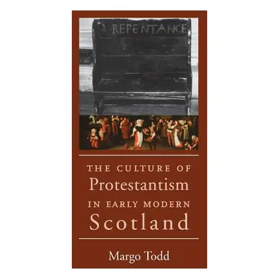 "The Culture of Protestantism in Early Modern Scotland" - "" ("Todd Margo")