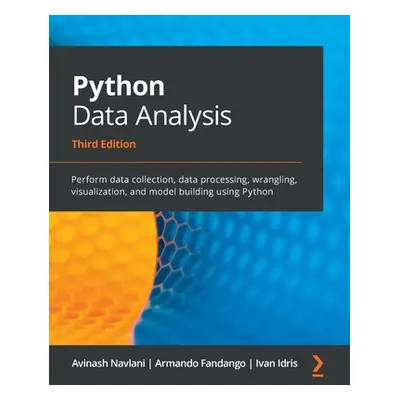 "Python Data Analysis - Third Edition: Perform data collection, data processing, wrangling, visu