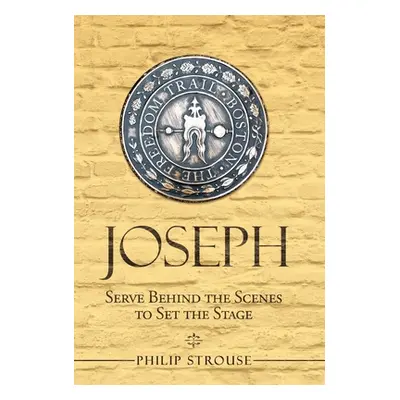 "Joseph: Serve Behind the Scenes to Set the Stage" - "" ("Strouse Philip")