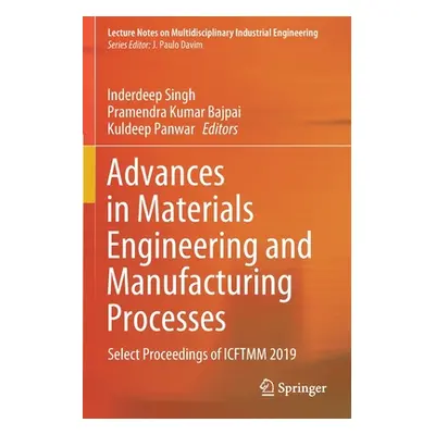 "Advances in Materials Engineering and Manufacturing Processes: Select Proceedings of Icftmm 201