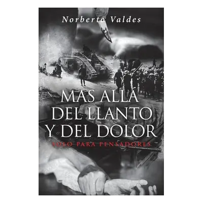 "Mas All del Llanto y Del Dolor: Solo Para Pensadores" - "" ("Valdes Norberto")