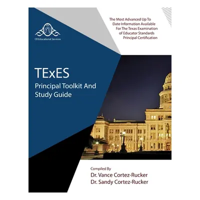 "TExES Principal Toolkit and Study Guide" - "" ("Cortez-Rucker Vance")