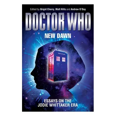 "Doctor Who - New Dawn: Essays on the Jodie Whittaker Era" - "" ("Cherry Brigid")