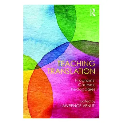 "Teaching Translation: Programs, Courses, Pedagogies" - "" ("Venuti Lawrence")