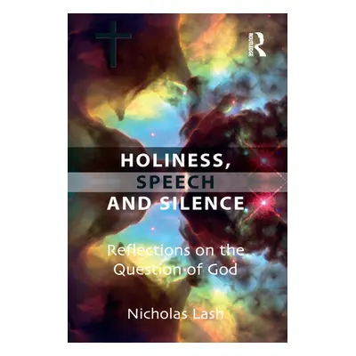 "Holiness, Speech and Silence: Reflections on the Question of God" - "" ("Lash Nicholas")