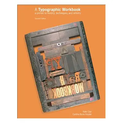 "A Typographic Workbook: A Primer to History, Techniques, and Artistry" - "" ("Clair Kate")