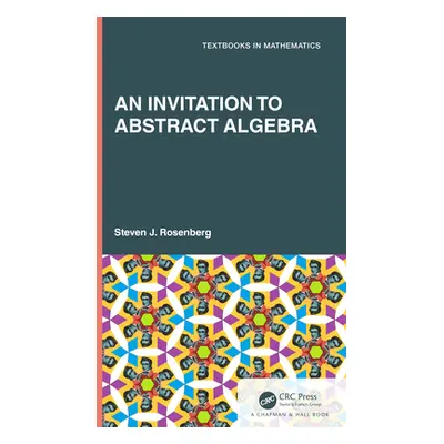 "An Invitation to Abstract Algebra" - "" ("Rosenberg Steven J.")