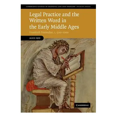 "Legal Practice and the Written Word in the Early Middle Ages: Frankish Formulae, C.500-1000" - 