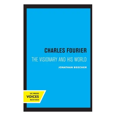 "Charles Fourier: The Visionary and His World" - "" ("Beecher Jonathan")