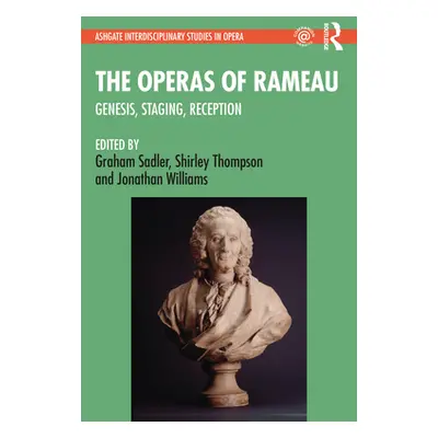 "The Operas of Rameau: Genesis, Staging, Reception" - "" ("Sadler Graham")