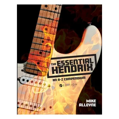 "The Essential Hendrix: An A-Z Compendium" - "" ("Alleyne Mike")