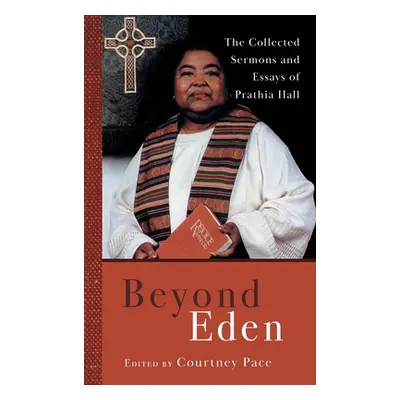 "Beyond Eden: The Collected Sermons and Essays of Prathia Hall" - "" ("Pace Courtney")