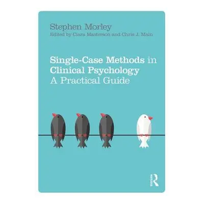 "Single Case Methods in Clinical Psychology: A Practical Guide" - "" ("Morley Stephen")