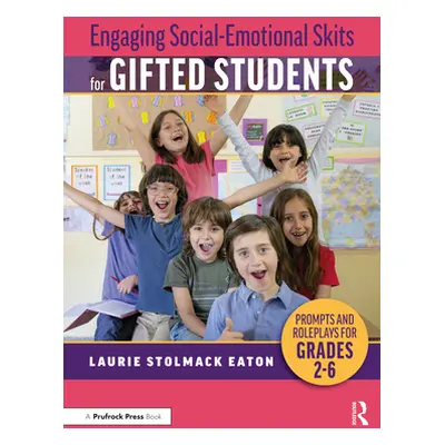 "Engaging Social-Emotional Skits for Gifted Students: Prompts and Roleplays for Grades 2-6" - ""