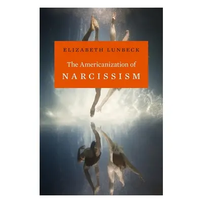 "The Americanization of Narcissism" - "" ("Lunbeck Elizabeth")