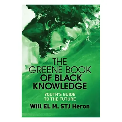 "The Greene Book of Black Knowledge: Youth's Guide To The Future" - "" ("El M. Stj Heron Will")