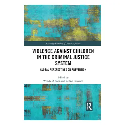 "Violence Against Children in the Criminal Justice System: Global Perspectives on Prevention" - 