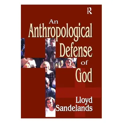 "An Anthropological Defense of God" - "" ("Sandelands Lloyd E.")